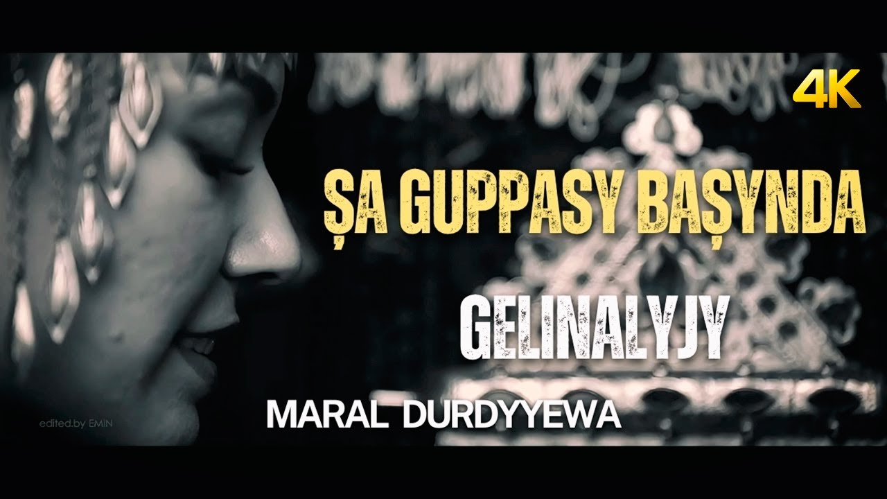 Maral Durdyyewa - Şa Gupbasy Başynda (4K) GELINALYJY