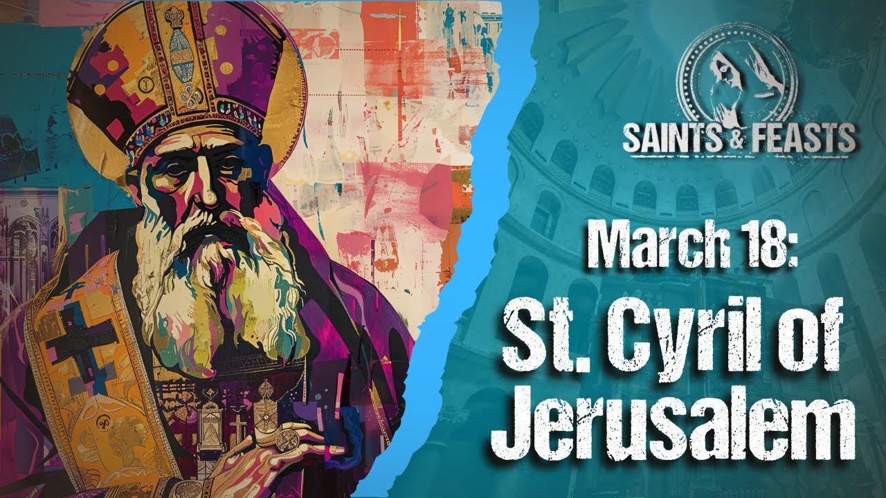 March 18: St. Cyril of Jerusalem, Bishop & Doctor