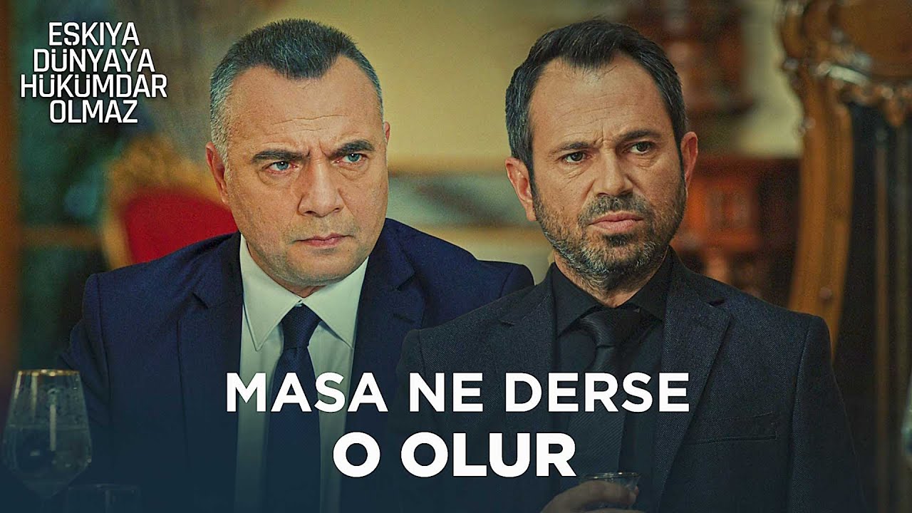 Masanın kararı her şeyin üzerindedir | Eşkıya Dünyaya Hükümdar Olmaz