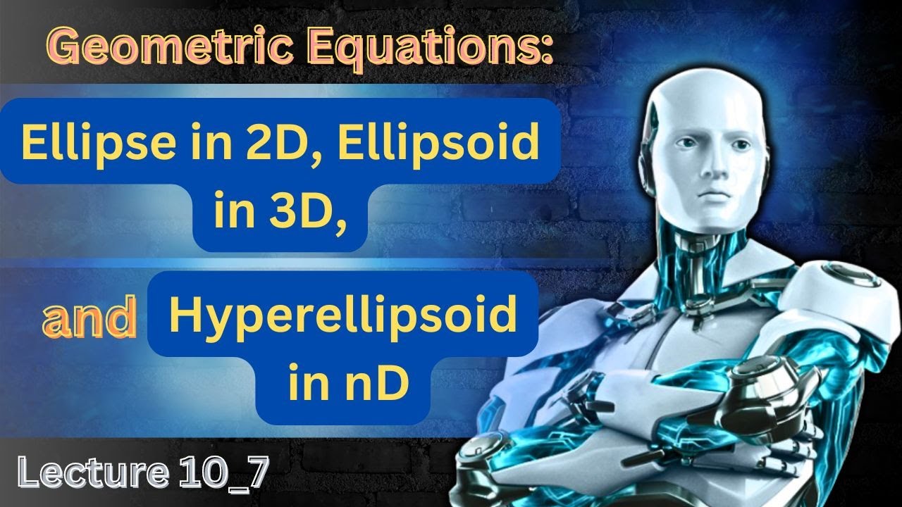 Mastering Geometric Equations: Ellipse in 2D, Ellipsoid in 3D, and Hyperellipsoid in nD | 10_7