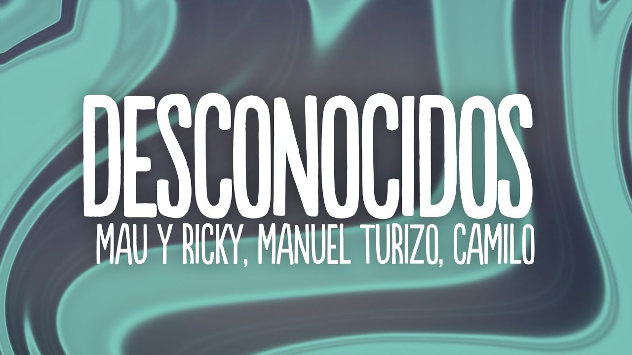 Mau y Ricky, Manuel Turizo, Camilo - Desconocidos (Letra/Lyrics)