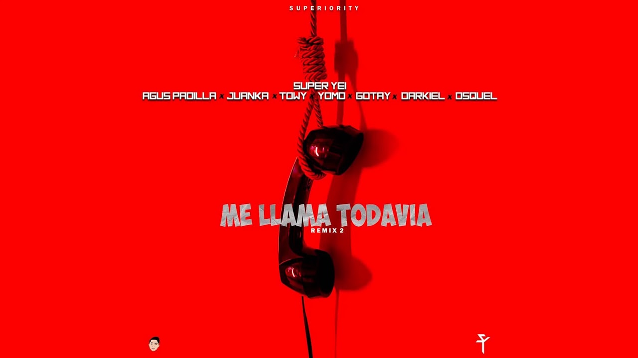 Me Llama Todavía 2 - Super Yei x Agus Padilla x Juanka x Towy x Yomo x Gotay x Darkiel x Osquel