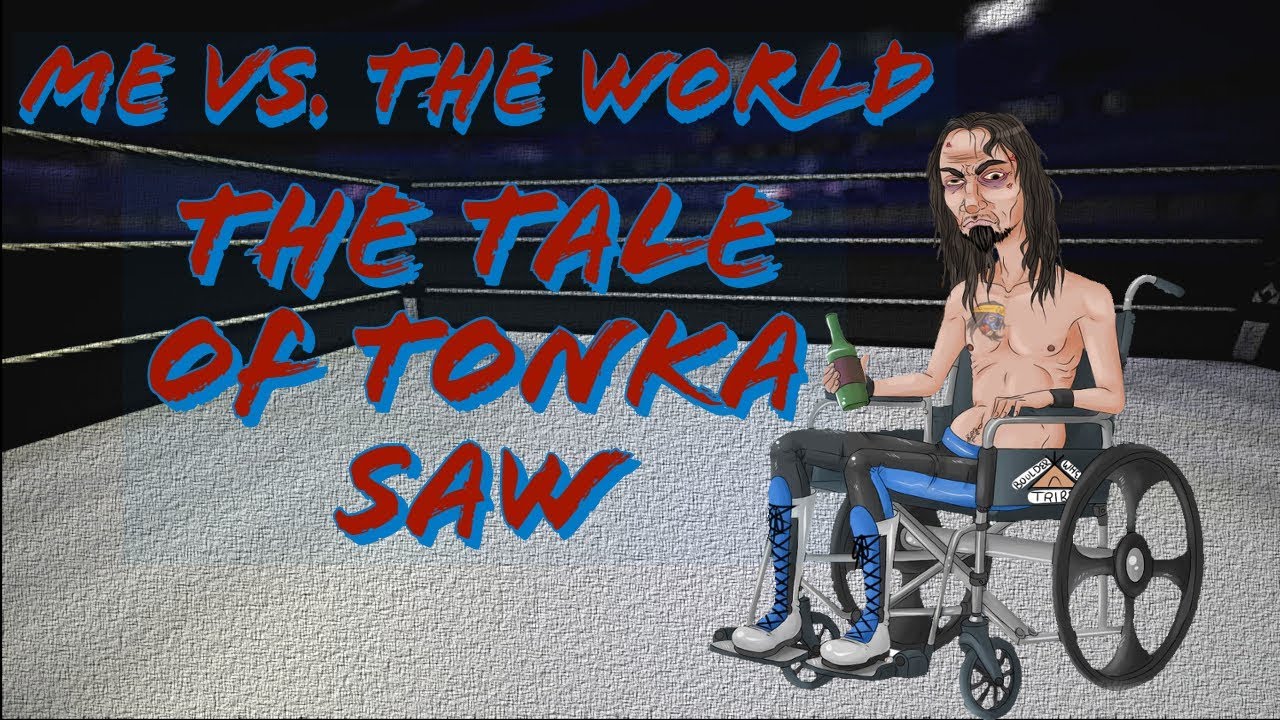 Me vs The World - The Tale of Tonka Saw Part I