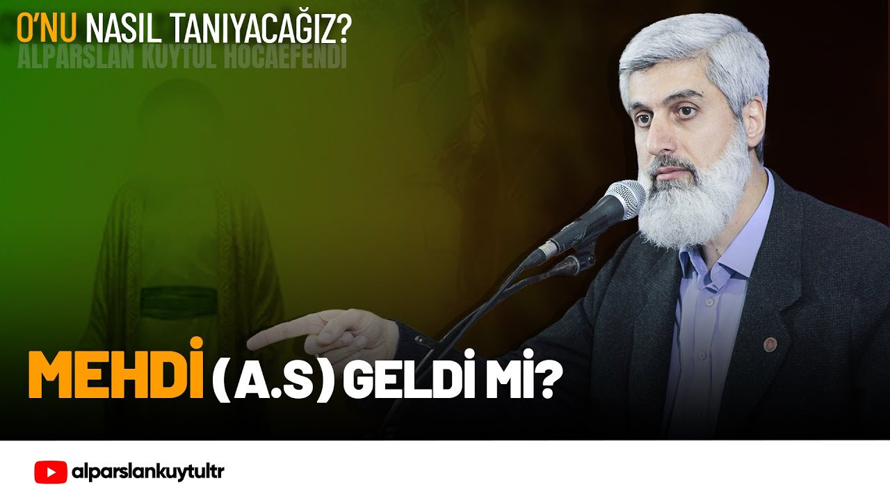 Mehdi (a.s) Geldi mi, Onu Nasıl Tanıyacağız? Alparslan Kuytul Hocaefendi