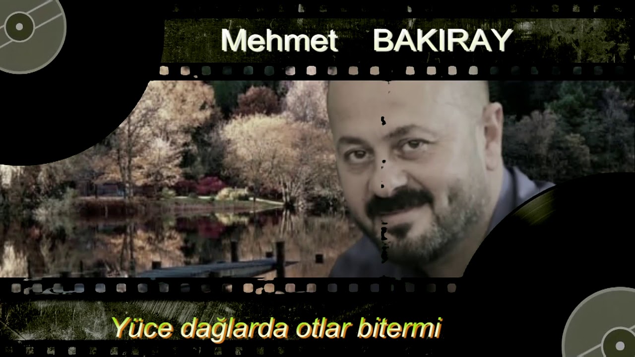 MEHMET BAKIRAY YÜCE DAGLARDA OTLAR BİTERMİ