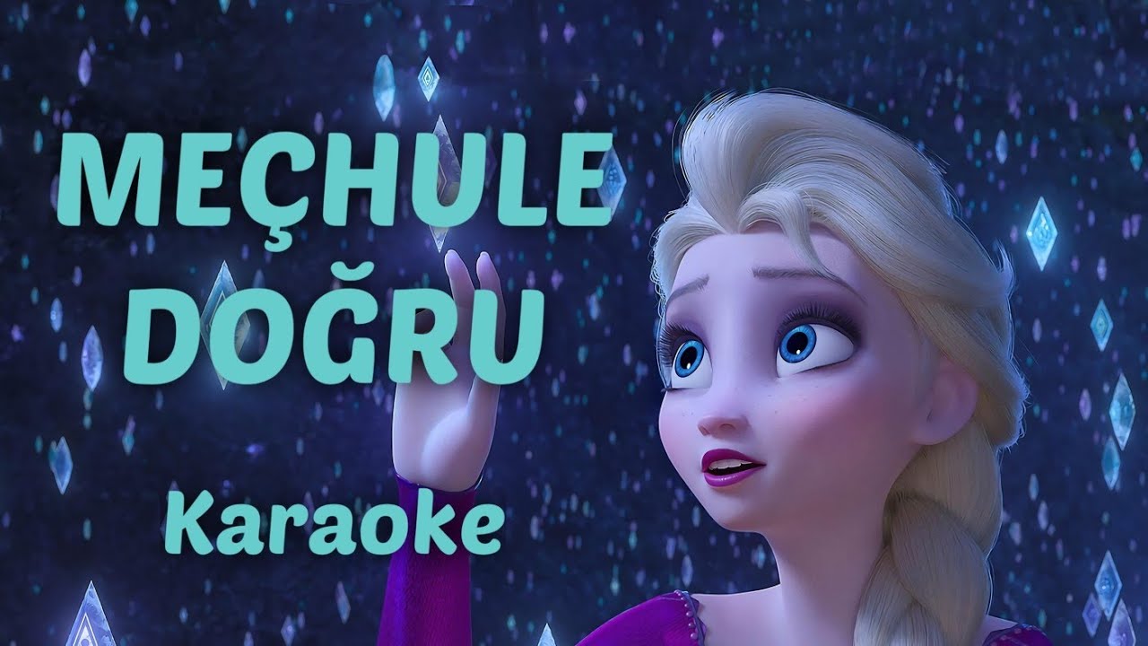 Meçhule Doğru Karaoke Türkçe altyazılı Karlar Ülkesi 2