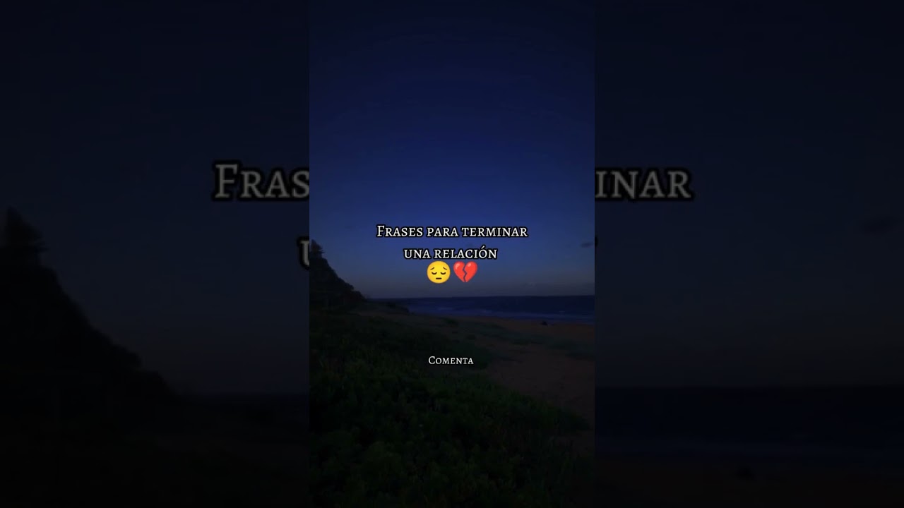 Mejor Frase para terminar una Relación 🥺💔 COMENTA ... #relaciones #novios #desamor