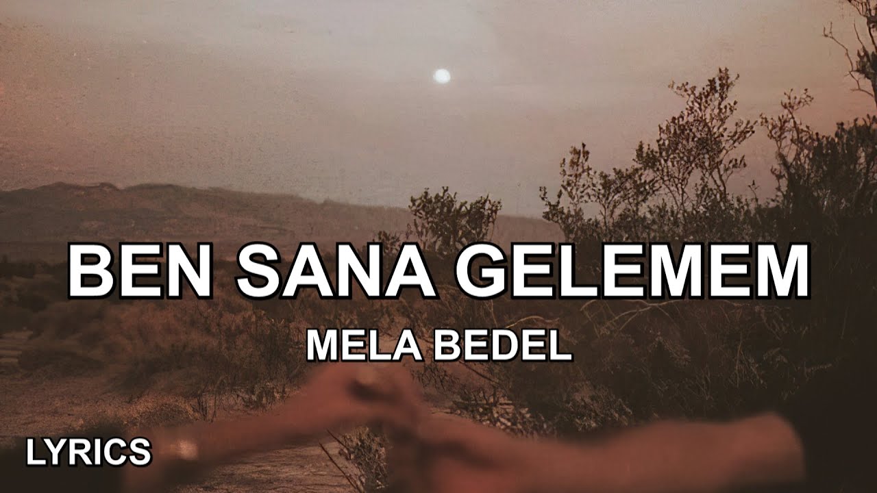Mela Bedel - Ben Sana Gelemem (Sözleri)