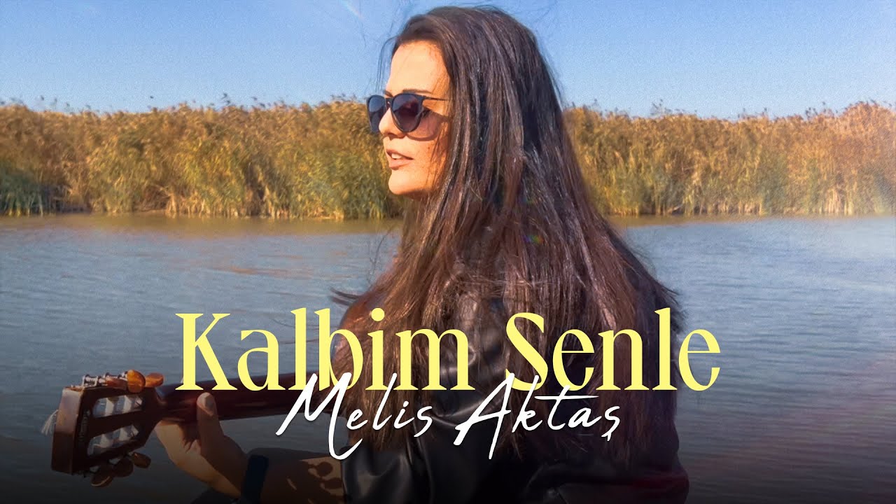 Melis Aktaş - Kalbim Senle (Official Video)