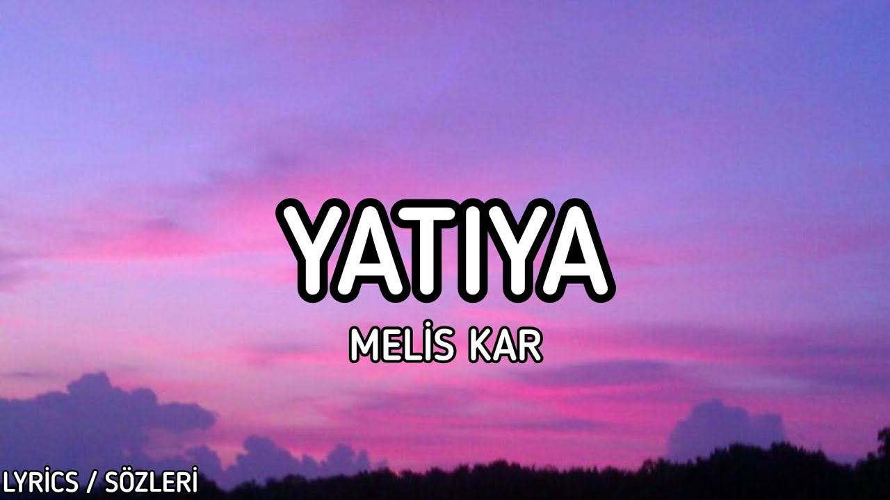 Melis Kar - Yatıya [Lyrics / Sözleri]