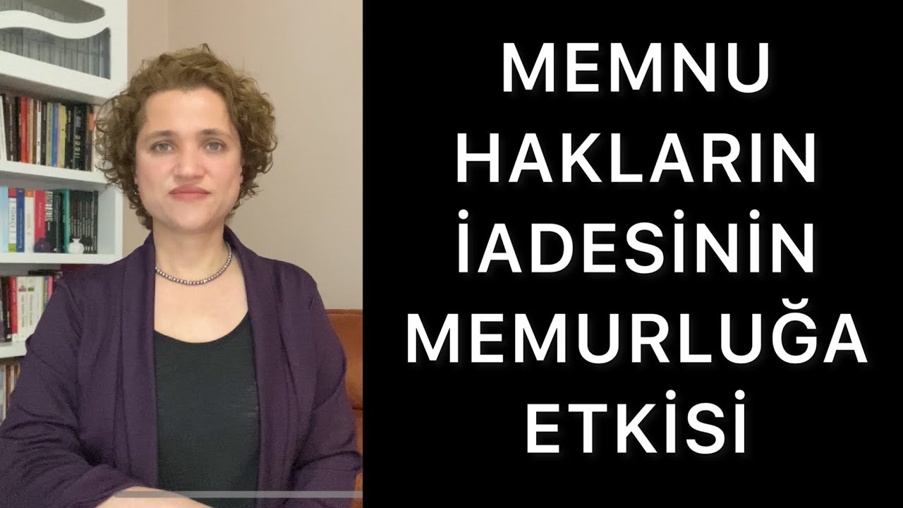 MEMNU HAKLARIN İADESİNİN MEMURLUĞA ETKİSİ NEDİR | Av.Aysel Aba Kesici