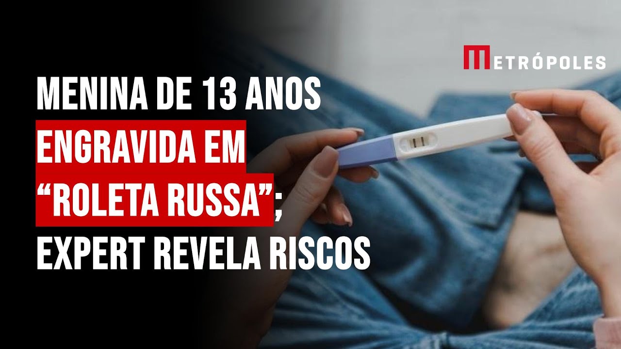 Menina de 13 anos engravida em “roleta russa”; expert revela riscos