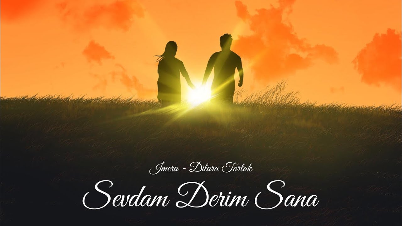İMERA & Dilara TORLAK - SEVDAM DERİM SANA