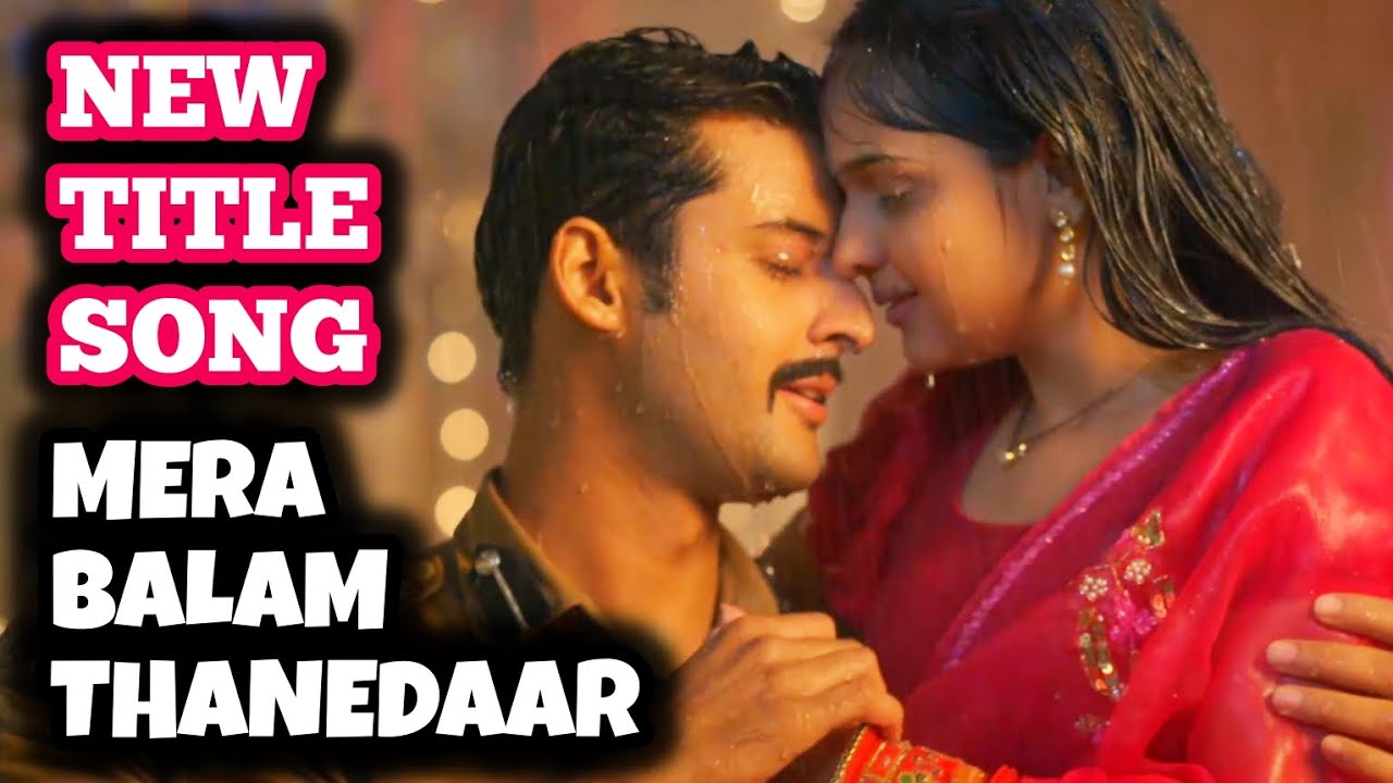 Mera Balam Thanedaar - New Title Song | Ep 123