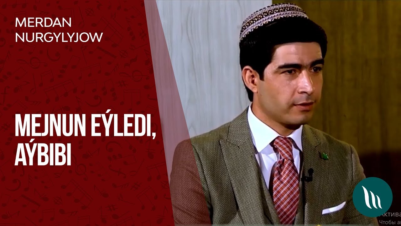 Merdan Nurgylyjow - Mejnun eyledi we Aybibi | 2019