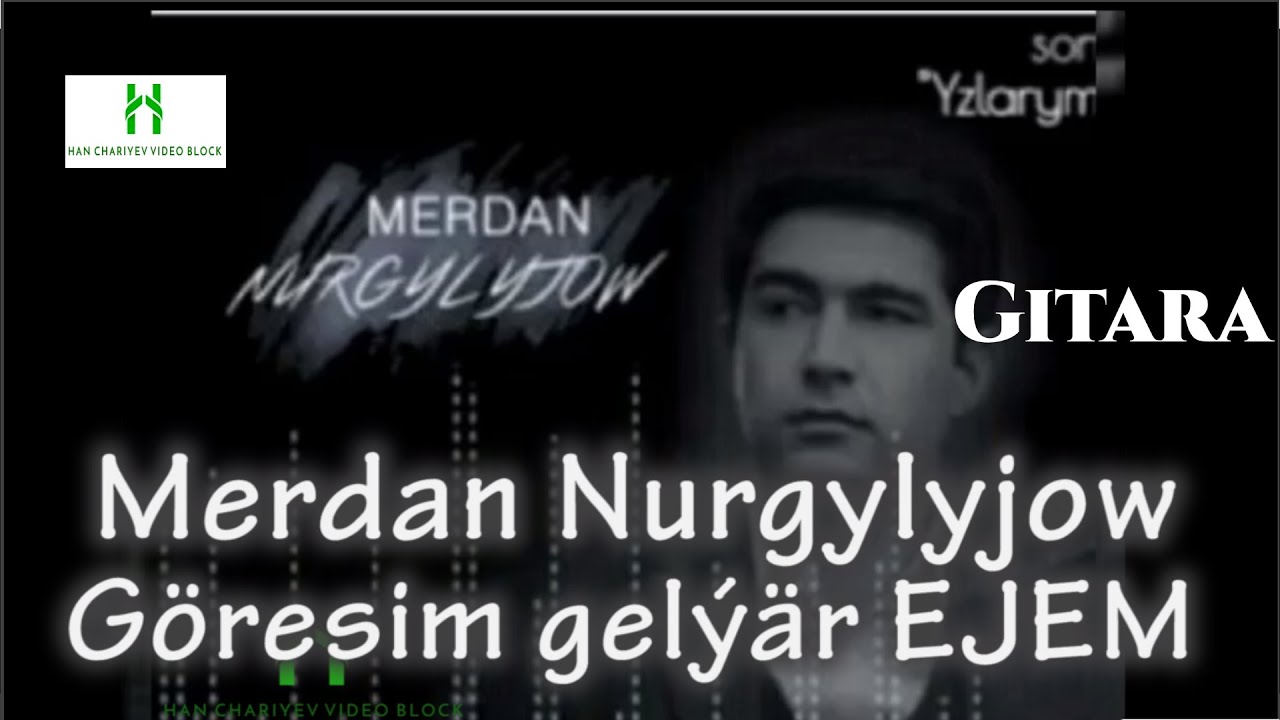 Merdan Nurgylyjow Göresim gelýär Ejem GITARA
