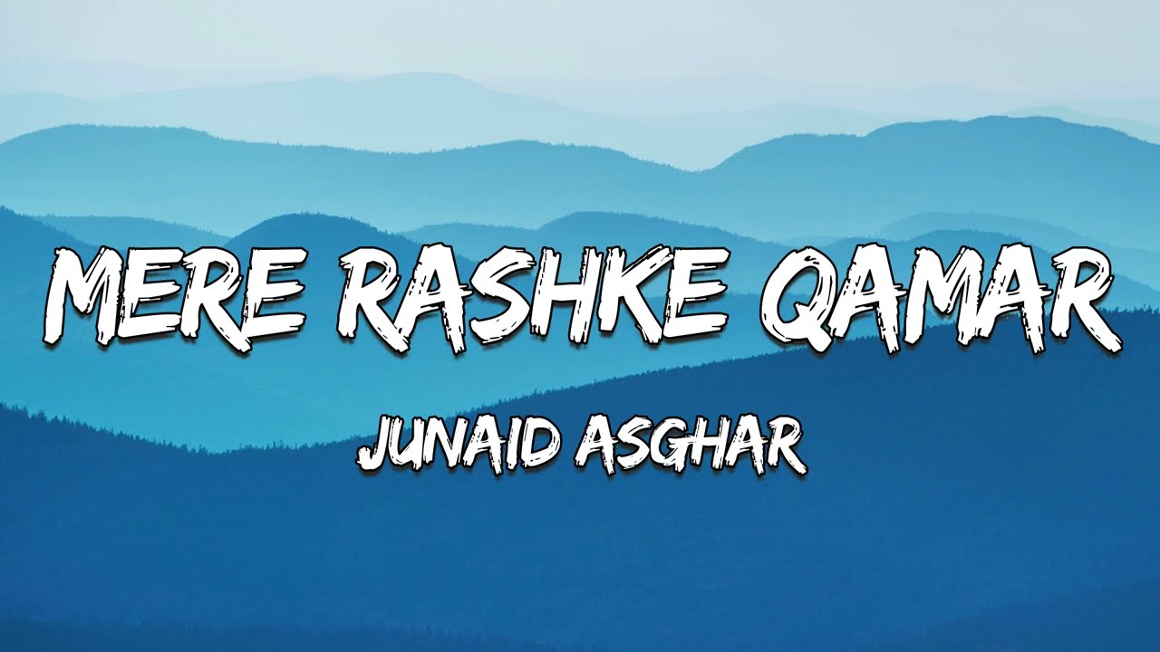 Mere Rashke Qamar Lyrics - Junaid Asghar