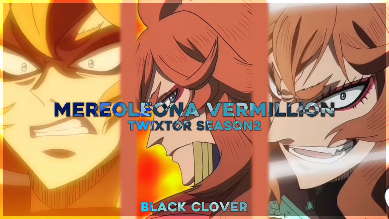Mereoleona Vermillion - Free Twixtor clips | Black clover • season 2 all scenes