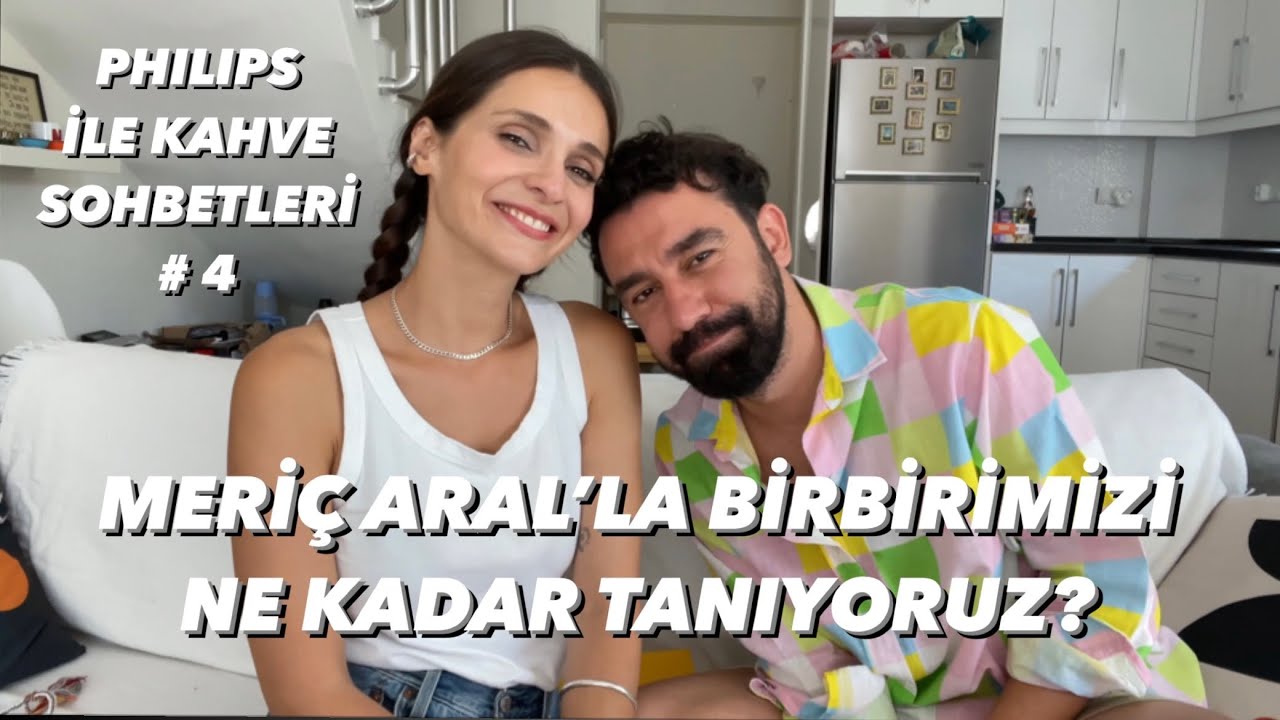 Meriç ile Birbirimizi Ne Kadar Tanıyoruz? | PHILIPS İLE KAHVE SOHBETLERİ #4