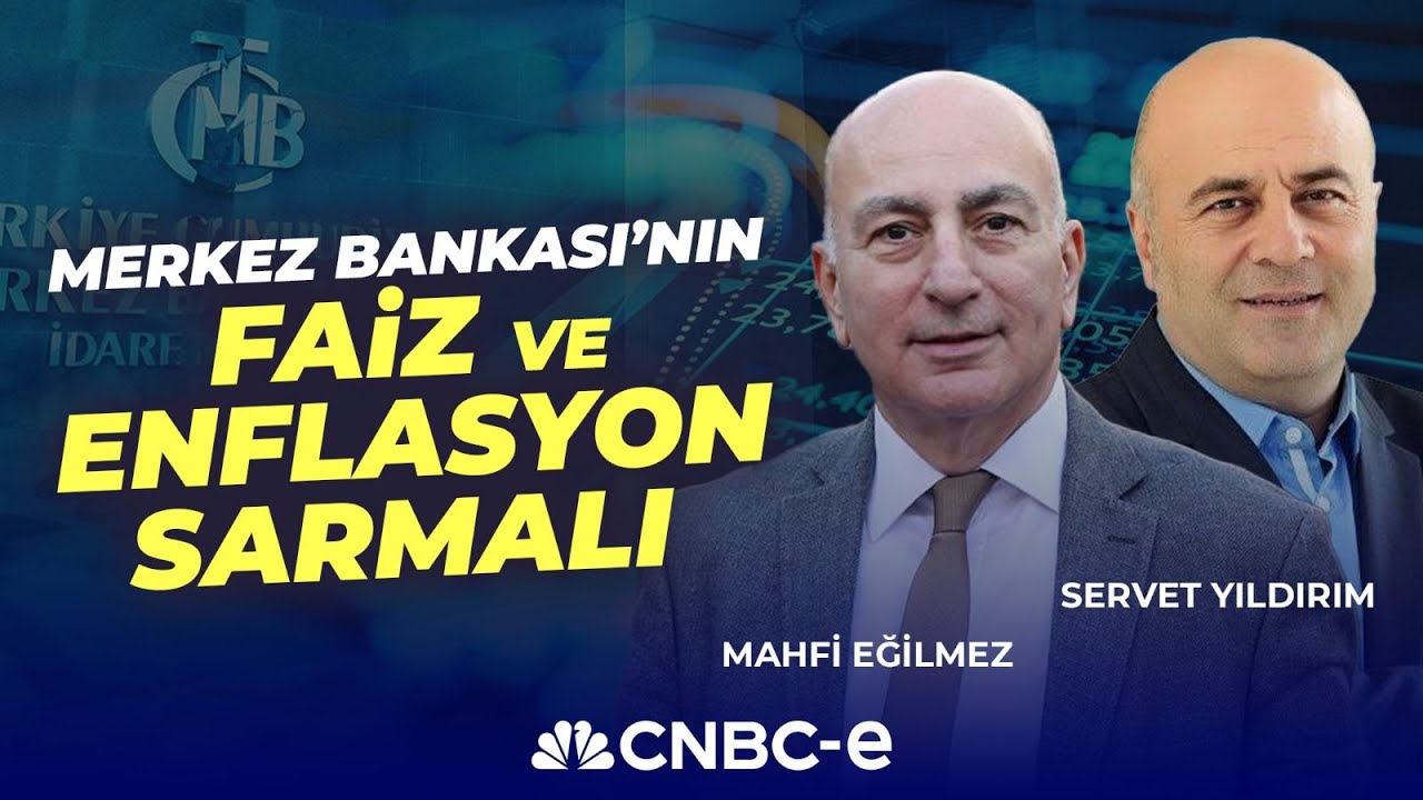 Merkez Bankasının Faiz Ve Enflasyon Sarmalı I Mahfi Eğilmez & Servet Yıldırım I CNBC-e
