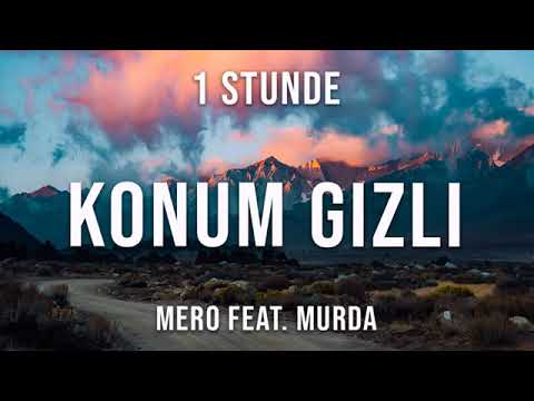 Mero ft Murda - Konum gizli 1 hour Genieße das zueshen