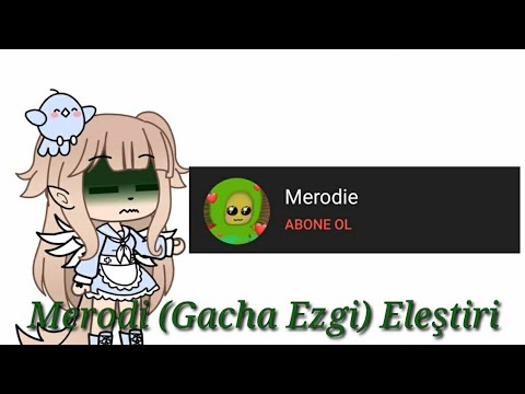 Merodie (Gacha Ezgi) ELEŞTİRİ #gachalifeeleştiri