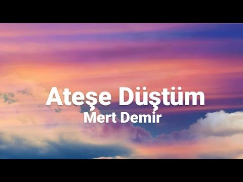 Mert Demir - Ateşe Düştüm (Sözleri/Lyrics) Şarkı Sözleri
