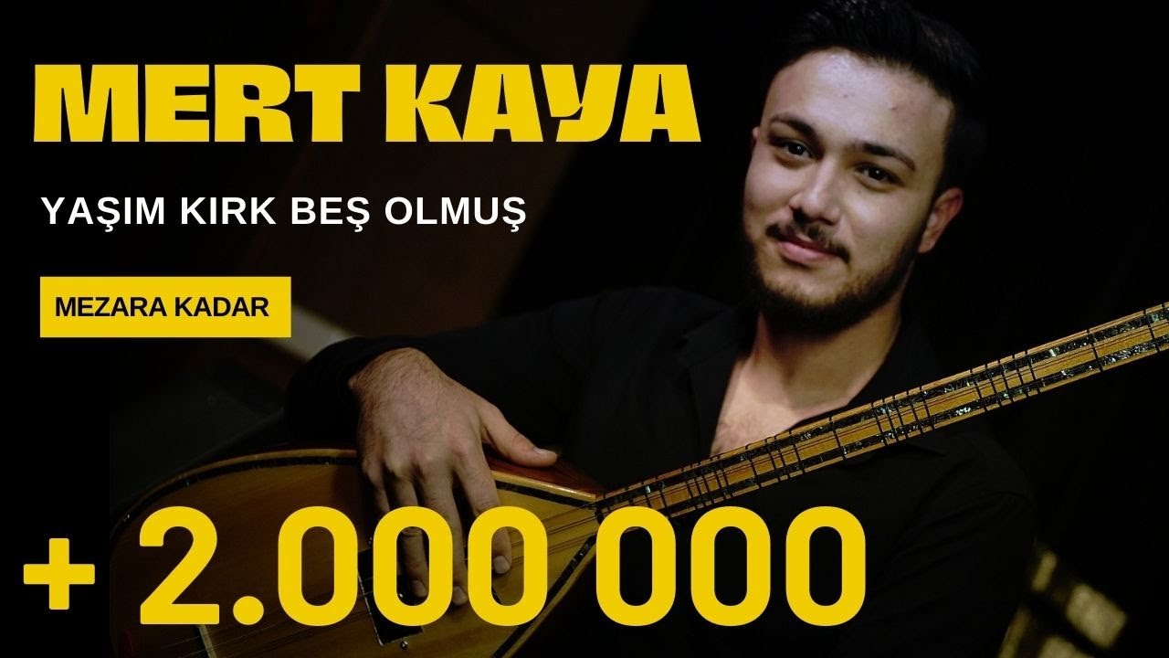 Mert Kaya - Yaşım Kırk Beş Olmuş - ( Mezara Kadar ) - 2022