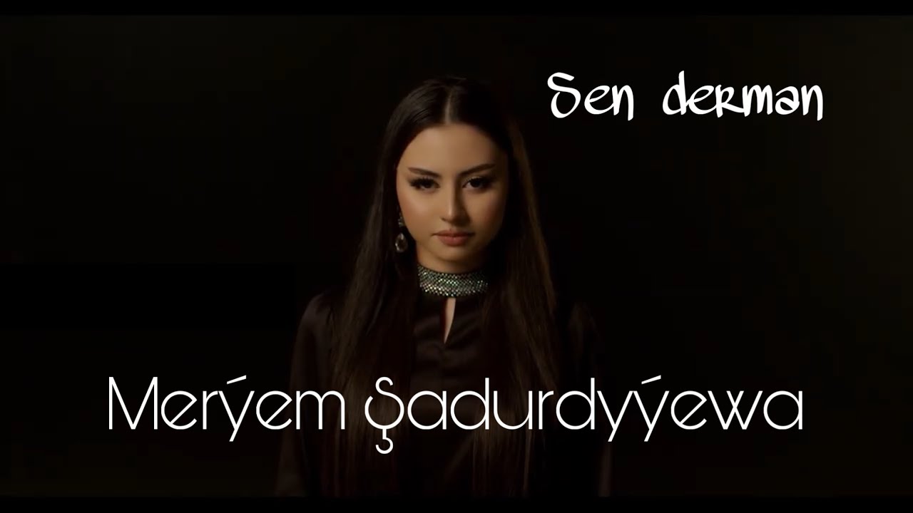 Meryem Shadurdyyewa - Sen derman (official clip)