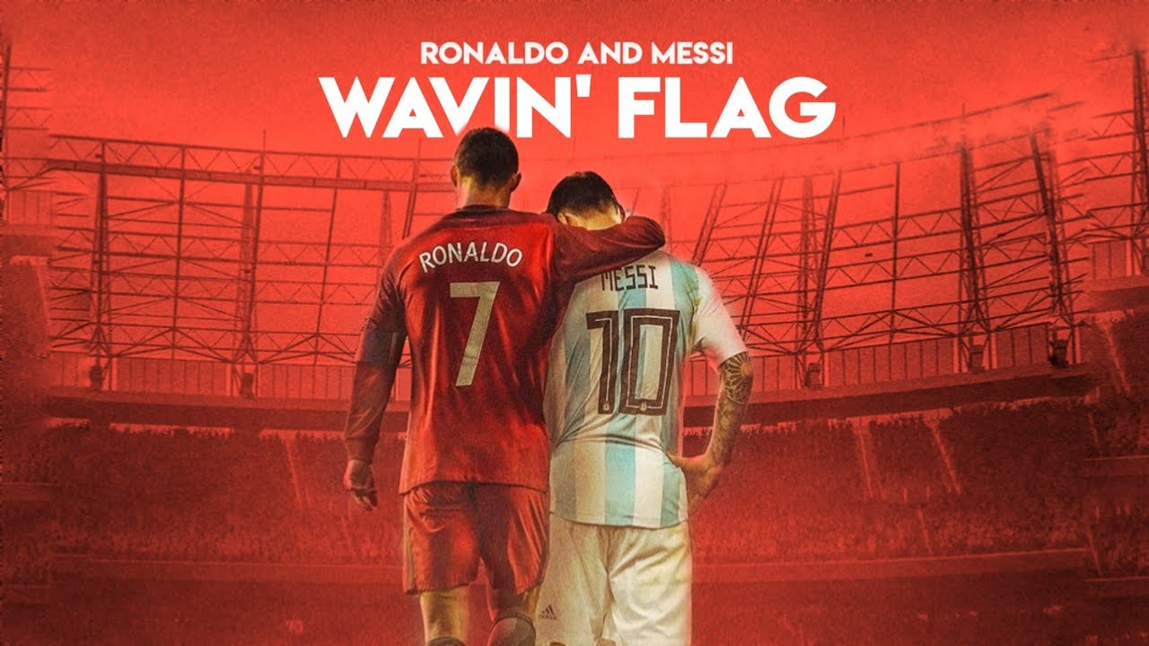 Messi & Ronaldo - Wavin' Flag.