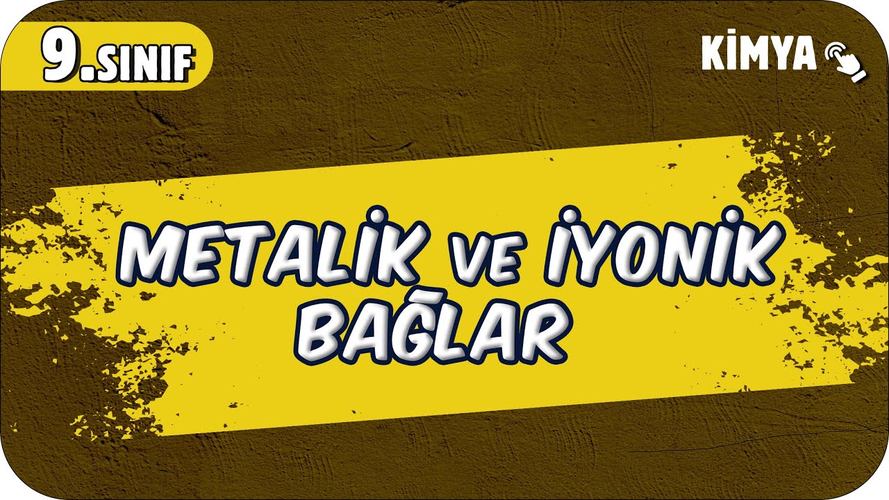 Metalik ve İyonik Bağlar | 9.Sınıf Kimya #2025