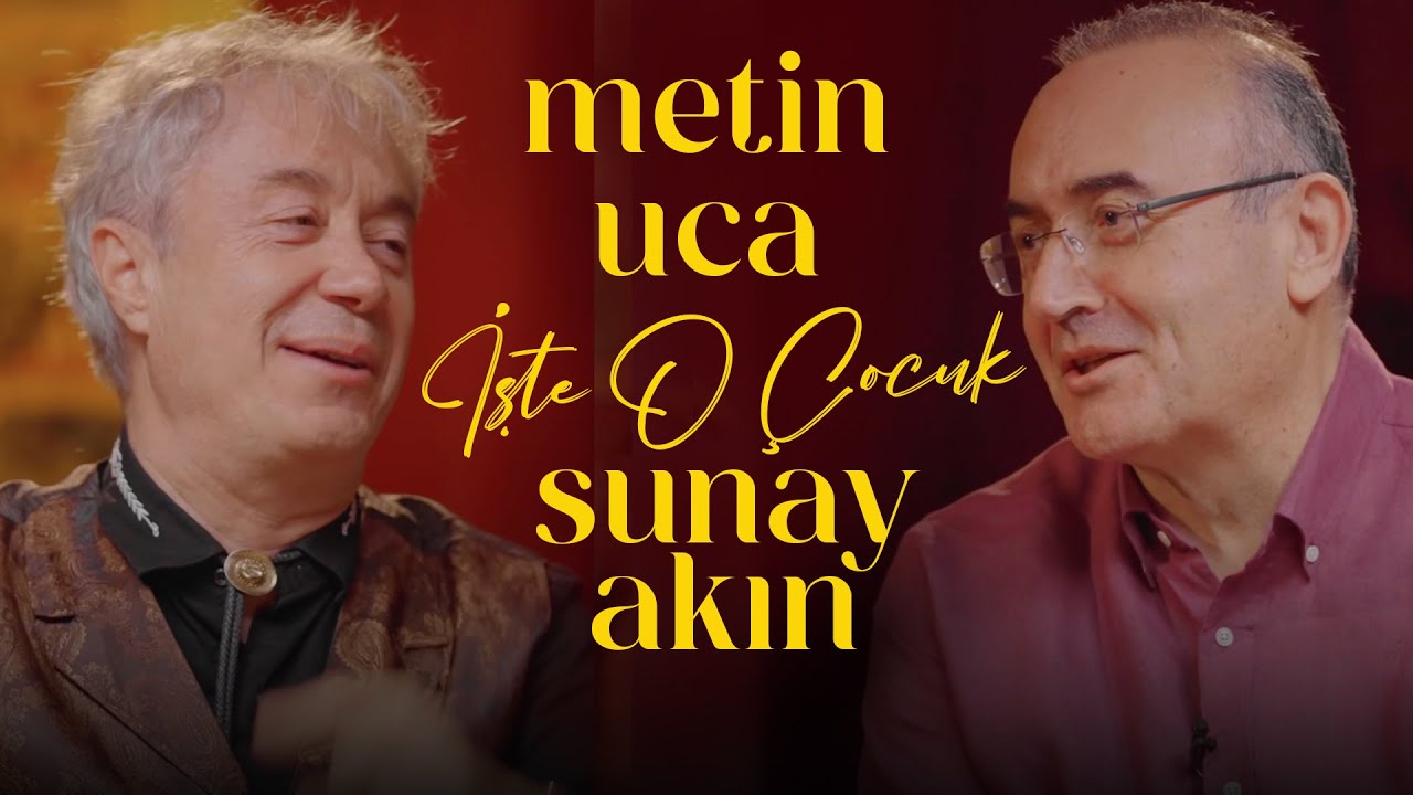 Metin Uca | Sunay Akın ile İşte O Çocuk