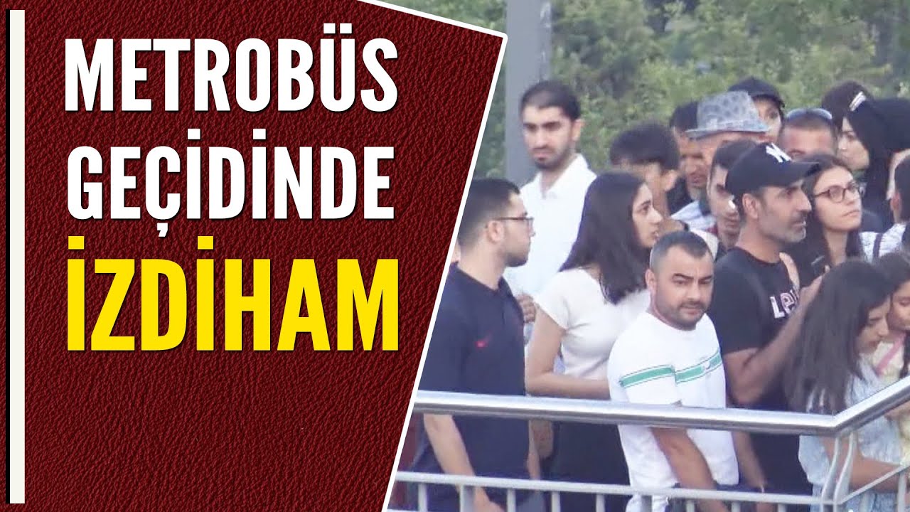 METROBÜS GEÇİDİNDE İZDİHAM