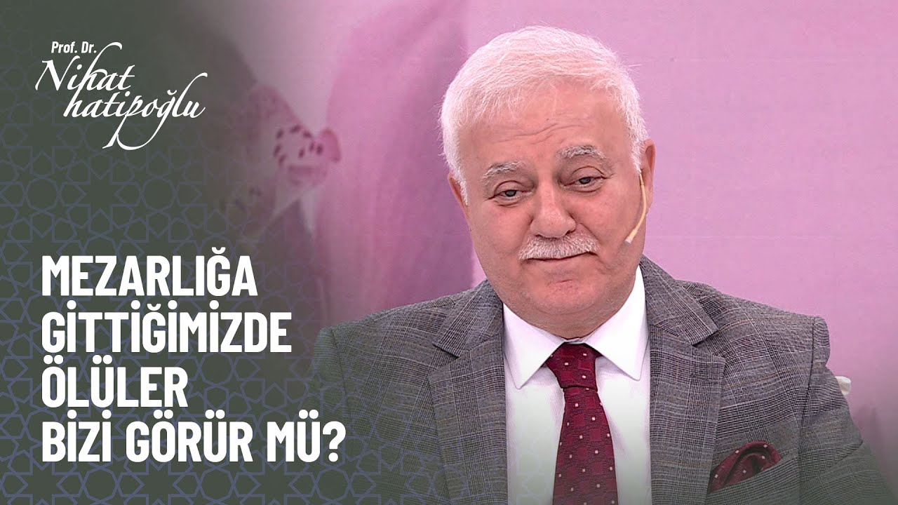 Mezarlığa gittiğimizde ölüler bizi görür mü? - Nihat Hatipoğlu ile Kur'an ve Sünnet
