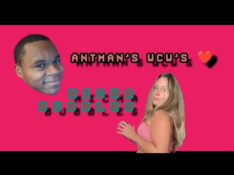 Micha Bubbles | AntMAN'S WCW'S ❤️