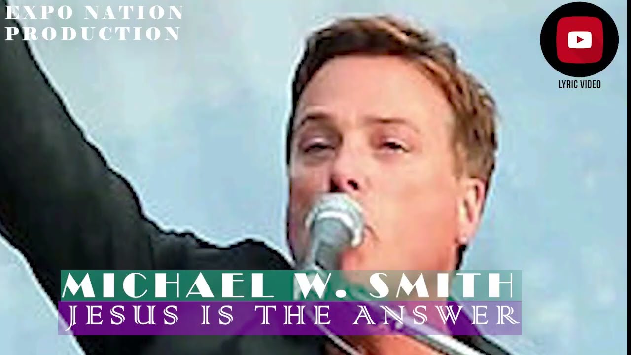 Michael W Smith - Jesus is The Answer (official lyrical video) by EXPO NATION PRODUCTION