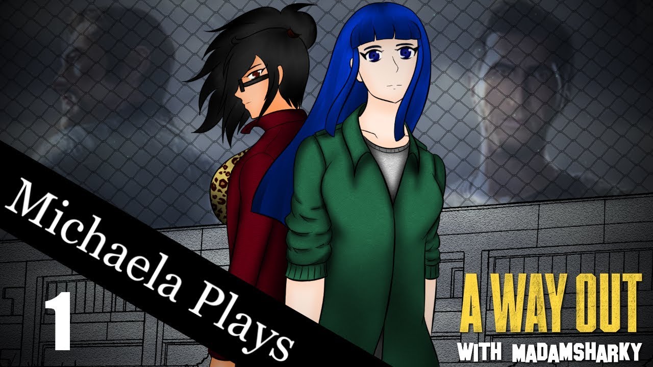 『Michaela Plays』A Way Out w/ MadamSharky - Part 1