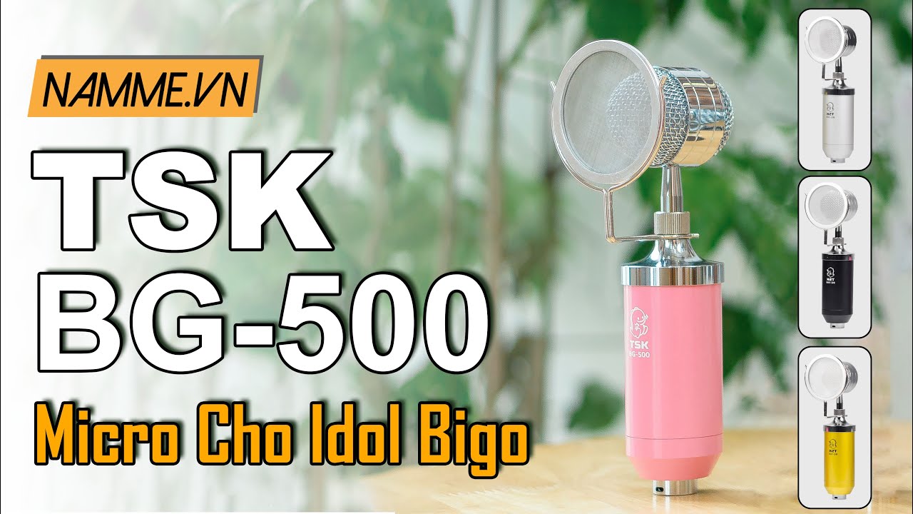 Micro cho idol Bigo | TSK BG-500 | độ nhạy cao, tiếng nét, ngoại hình dễ thương | Nam Me