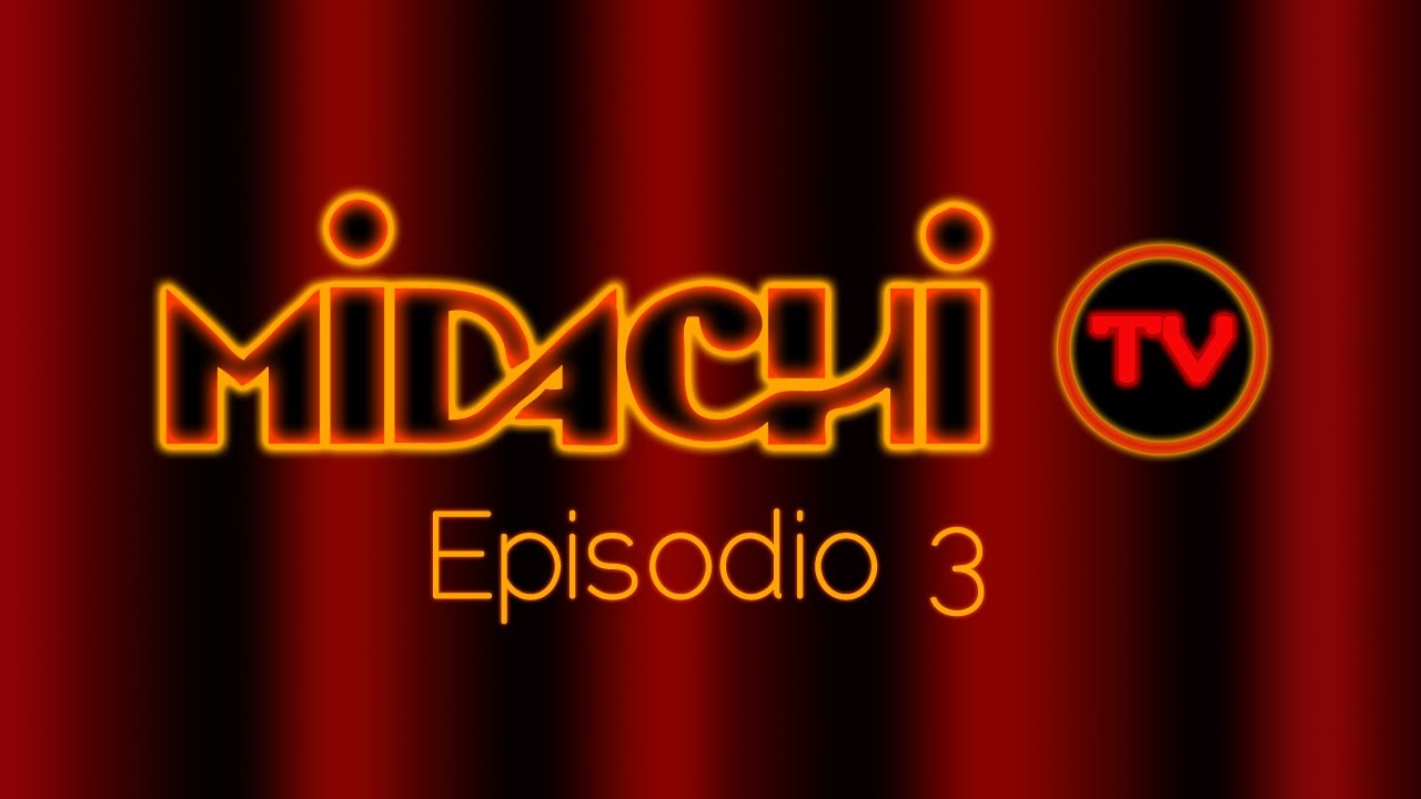 #Midachi Tv. Episodio 3