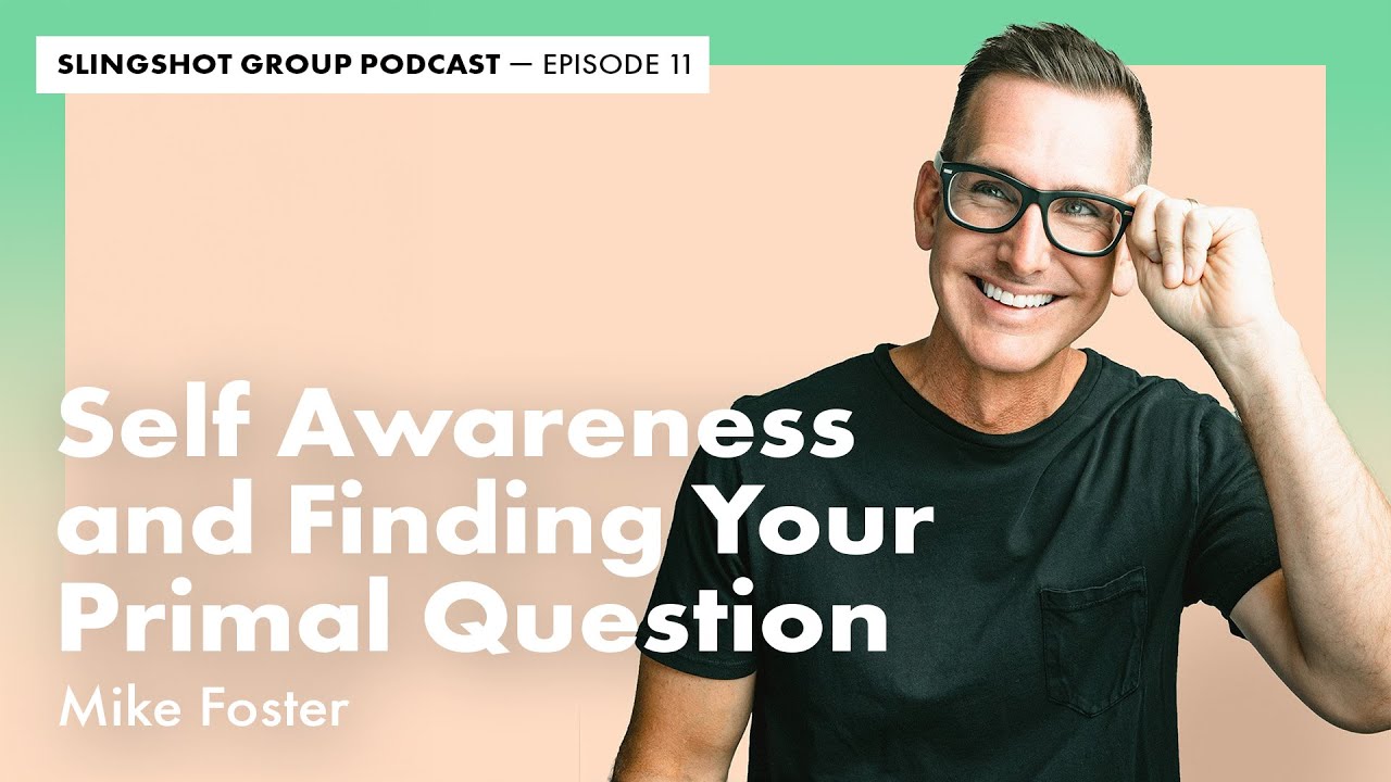 Mike Foster – Self Awareness and Finding Your Primal Question