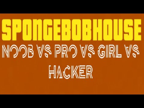 Minecraft - NOOB VS PRO VS GIRL VS HACKER SPONGEBOB HOUSE (BOB ESPONJA CASA)