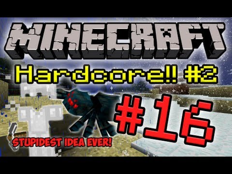 Minecraft HC #2! - Part 16 (Stupidest Plan Ever!)