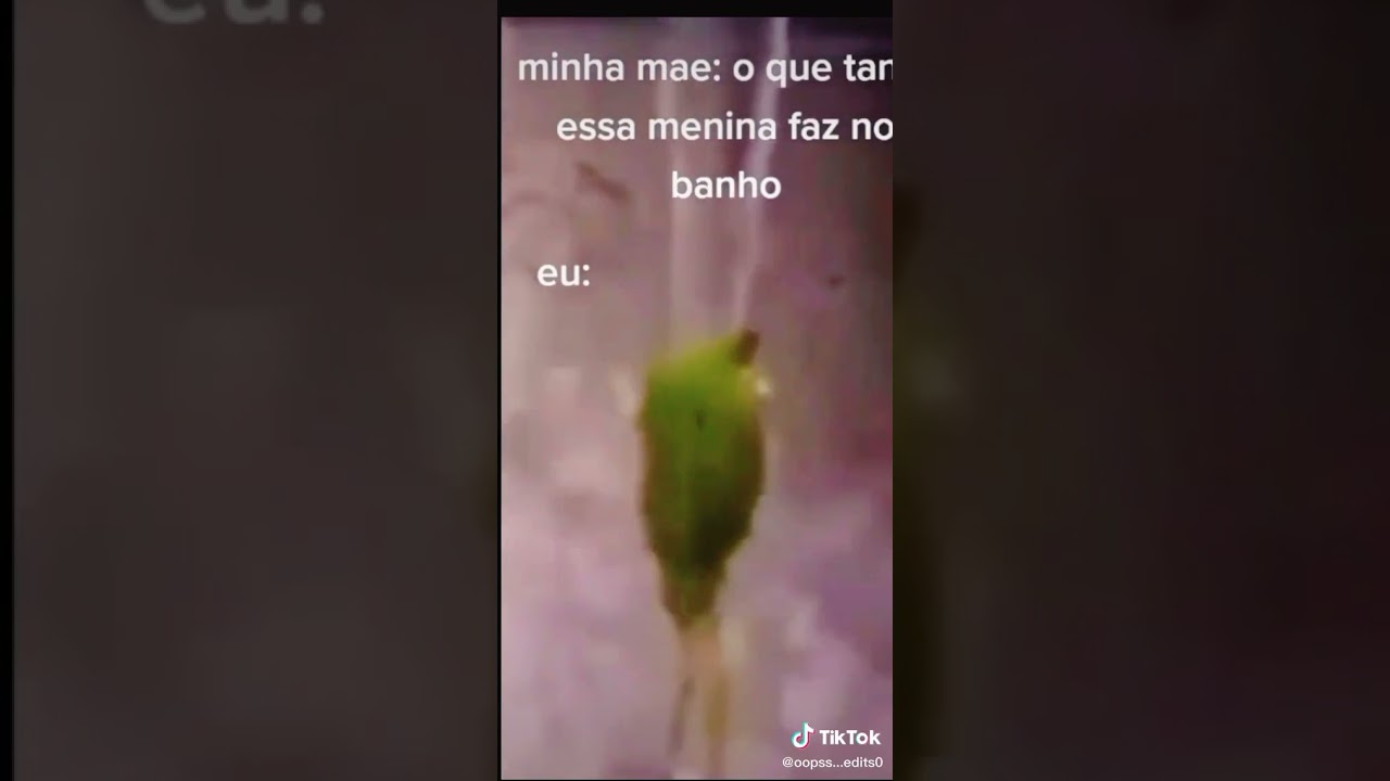 minha mãe oq tanto essa menina faz  no banho eu ,