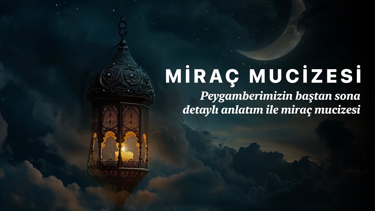 Miraç Mucizesi Detaylı Anlatım ile...