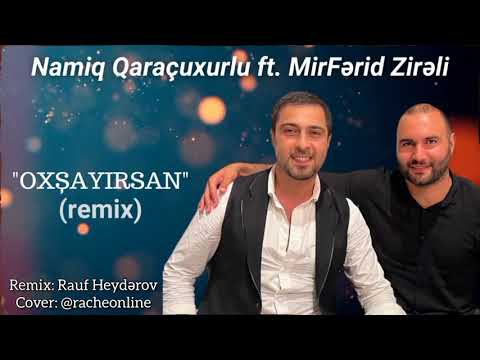 MirFerid Zireli & Namiq Qaracuxurlu - Oxsayirsan (Remix) 2024