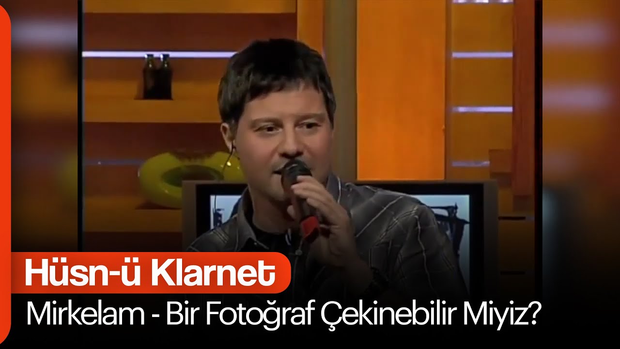 Mirkelam - Bir Fotoğraf Çekinebilir Miyiz? (Hüsn-ü Klarnet)