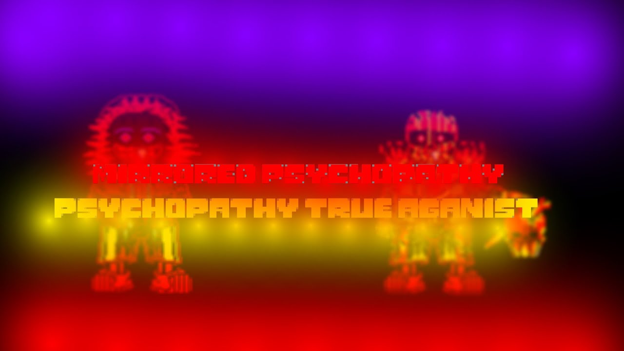 Mirrored Psychopathy-Psychopathy true aganist-(otworld!sans take)