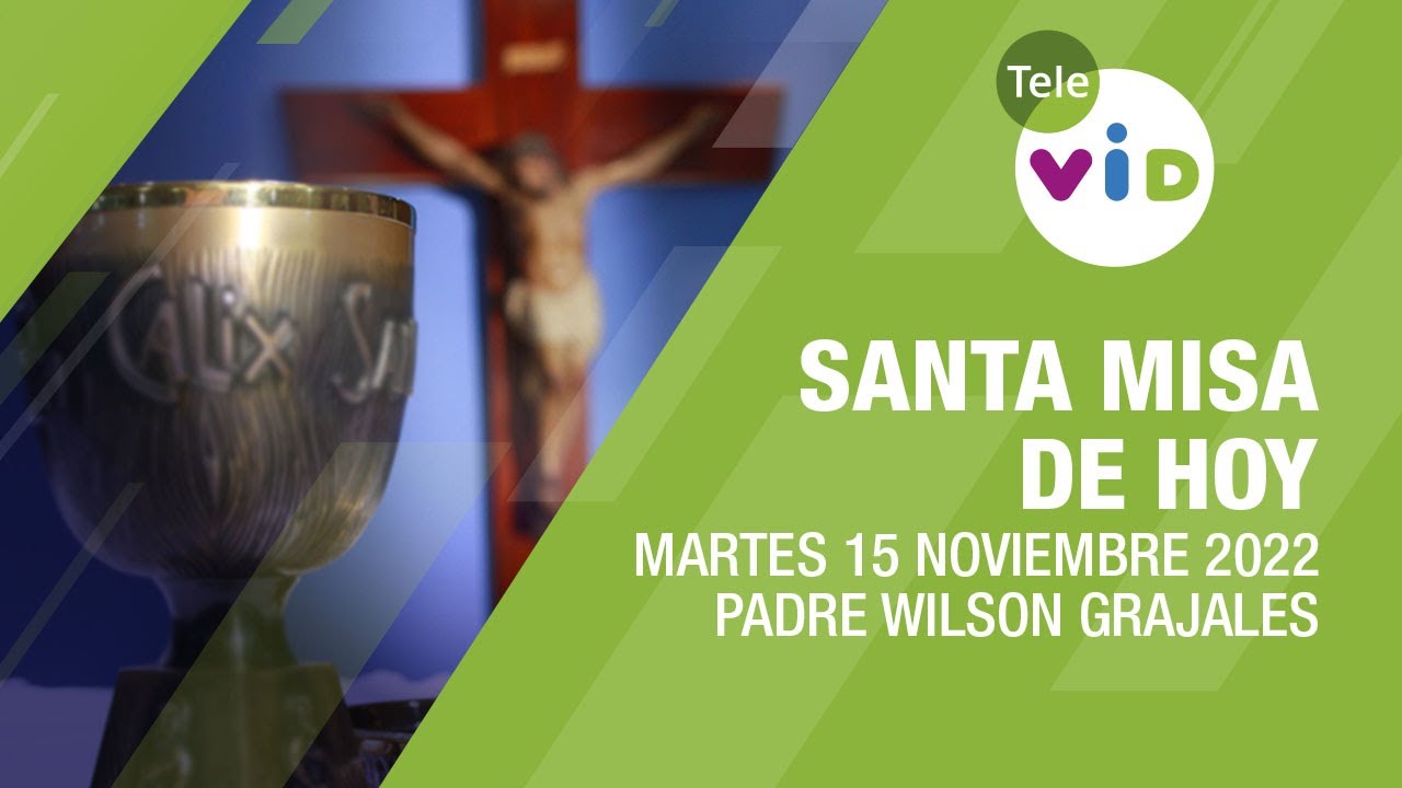 Misa de hoy ⛪ Martes 15 de Noviembre de 2022, Padre Wilson Grajales - Tele VID