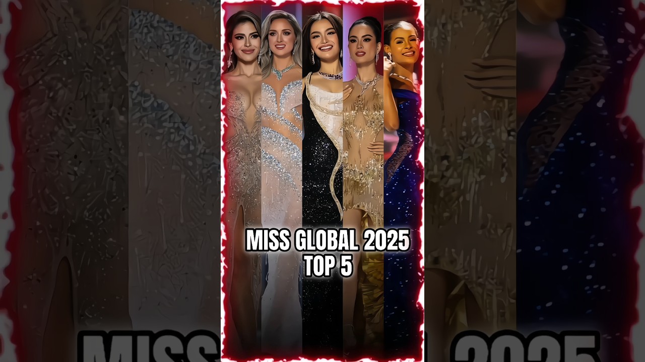 Miss Global 2025 Official Top 5 #viralvideo #missglobal2025 #missglobal #top5 #trending #new