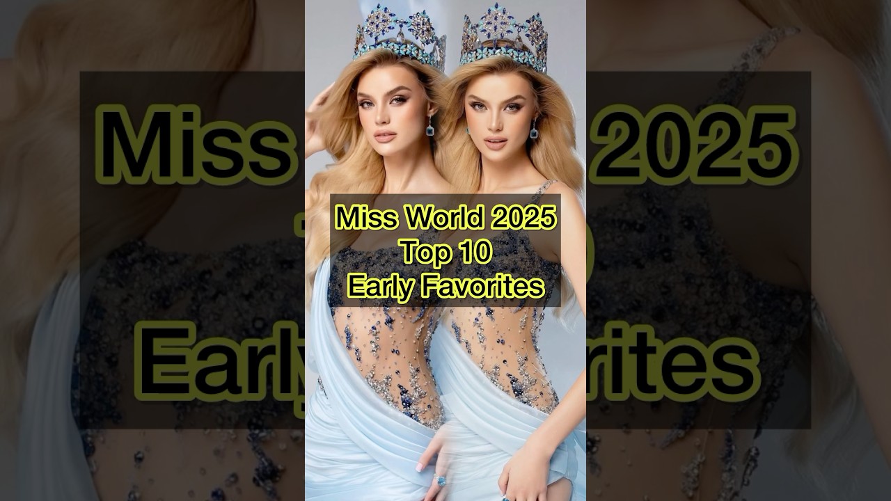 Miss World 2025 Top 10 Early Favorites #missworld #missworld2025 #72ndmissworld #pageant